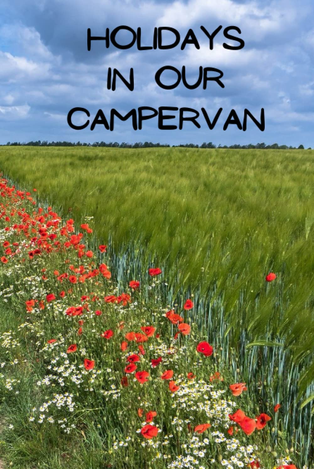 Holidays in our Campervan: Treasure your memories made in your Campervan with a comprehensive and detailed journal | Camper Road Trips