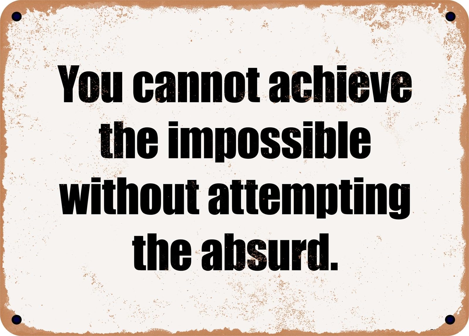 Miaomansenstore Metal Sign - You Cannot Achieve The Impossible Without Attempting The Absurd Home Decor
