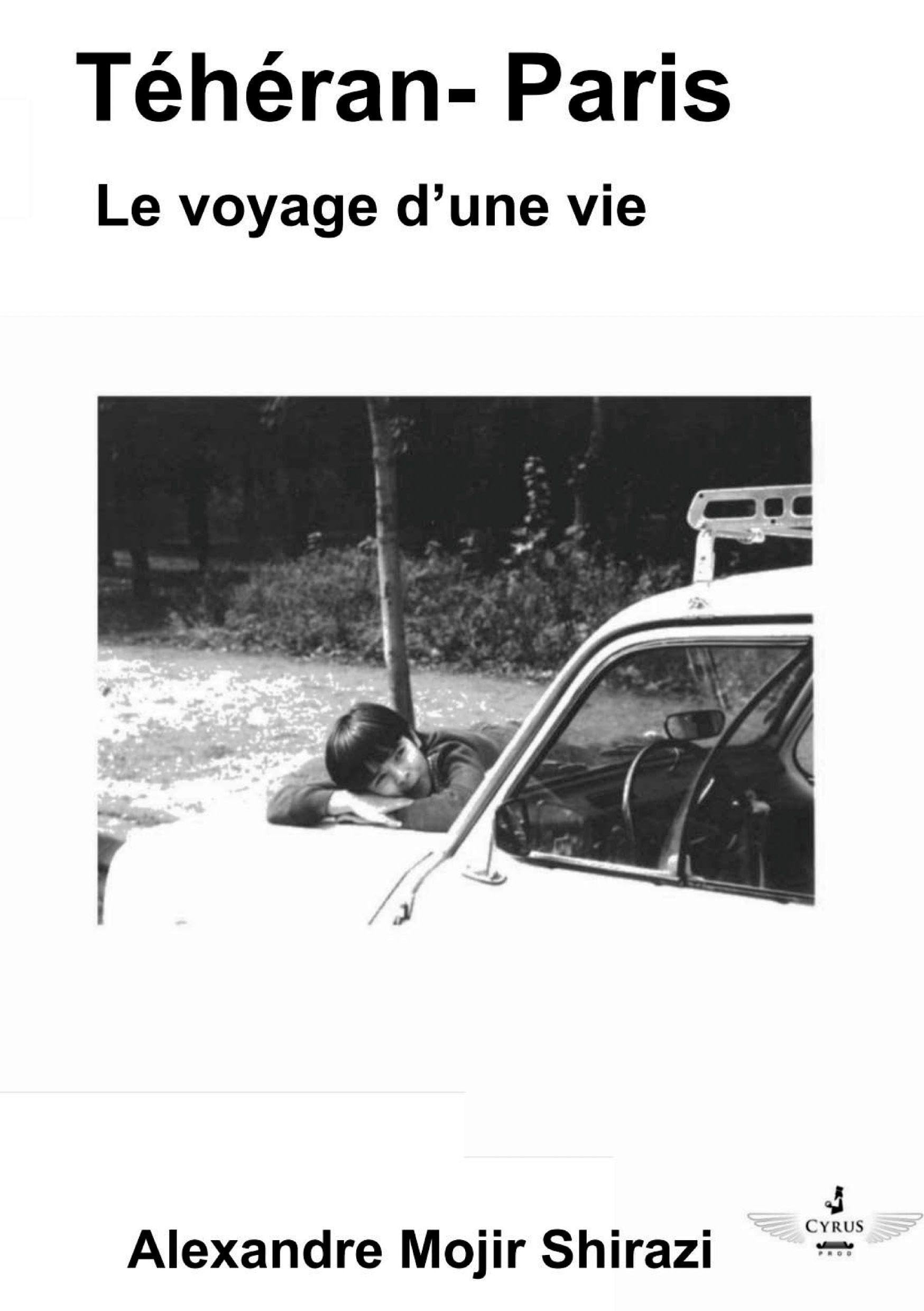 Téhéran Paris: Le voyage d'une vie