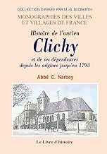 Histoire de l'ancien Clichy et de ses dépendances depuis les origines jusqu'en 1793 - Monceau, le Roule, la rue de Clichy, etc.