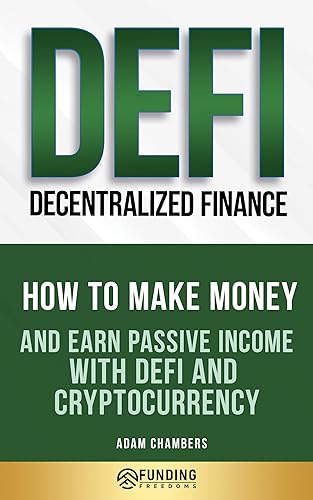 DeFi (Decentralized Finance) Investing Beginner’s Guide: How to Make Money and Earn Passive Income with DeFi and Cryptocurrency (Investing for Beginners)
