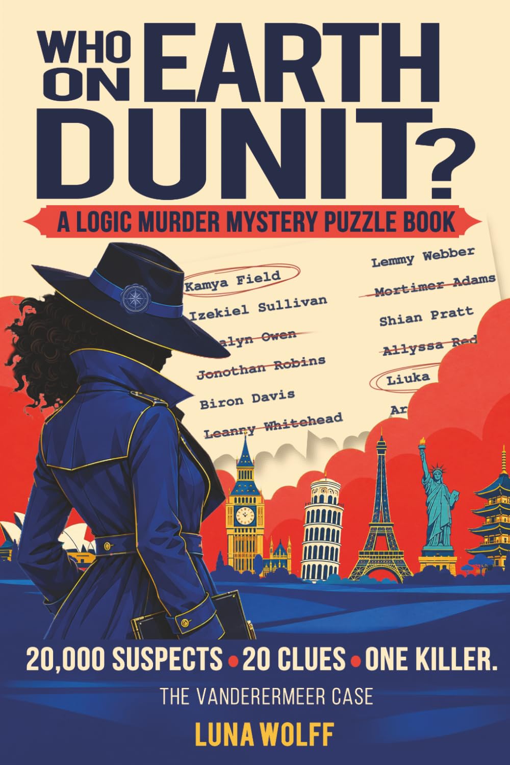 Who On Earth Dunit?: An Interactive Logic Murder Mystery Puzzle Book for Adults and Teens: Eliminate the Suspects and Solve the Crime