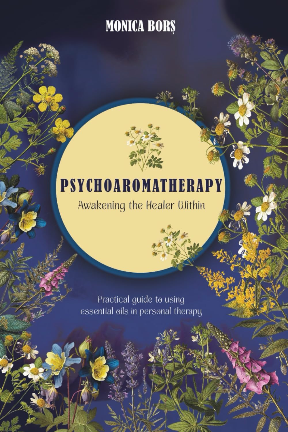 Psychoaromatherapy: Awakening the Healer Within: A Practical Guide to Using Essential Oils in Personal Therapy