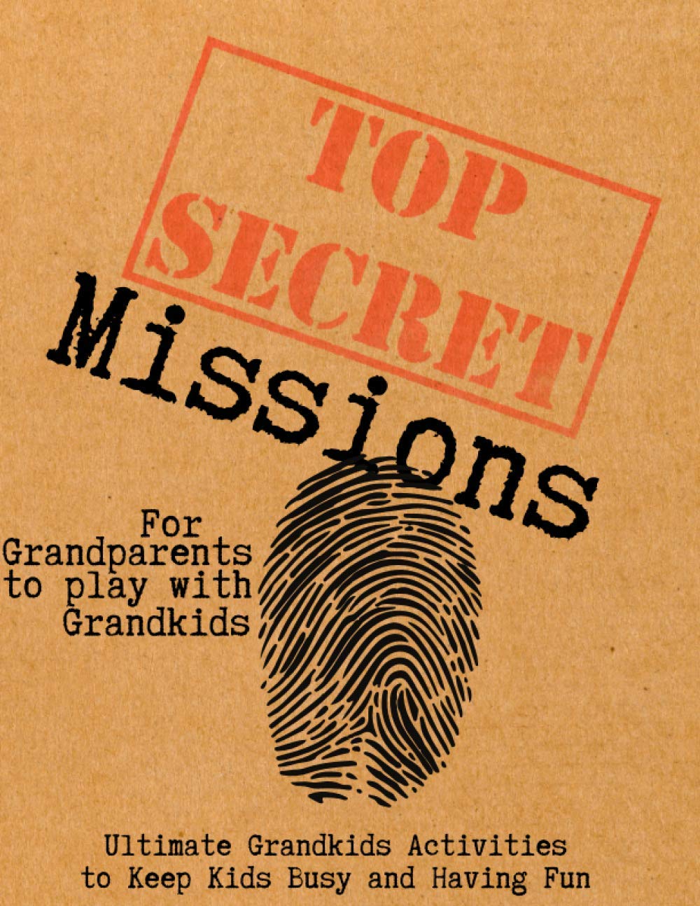 Top Secret Missions For Grandparents to Play with Grandkids: Ultimate Grandkids Activities to Keep Kids Busy and Having Fun