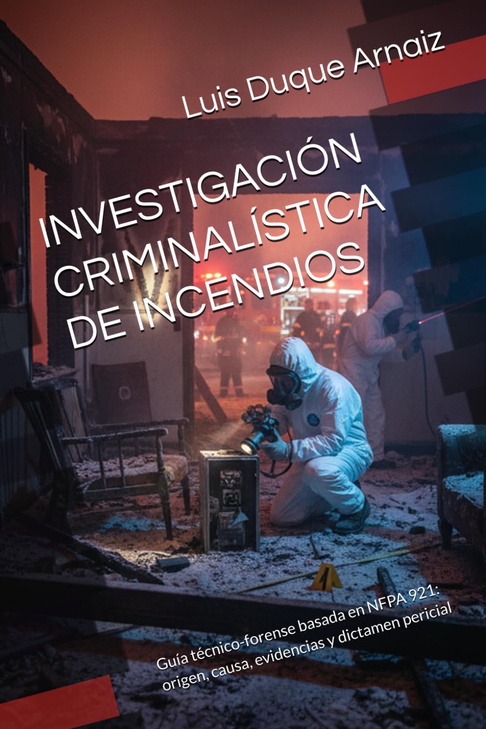 INVESTIGACIÓN CRIMINALÍSTICA DE INCENDIOS: Guía técnico-forense basada en NFPA 921: origen, causa, evidencias y dictamen pericial (BIBLIOTECA CRIMINALÍSTICA)