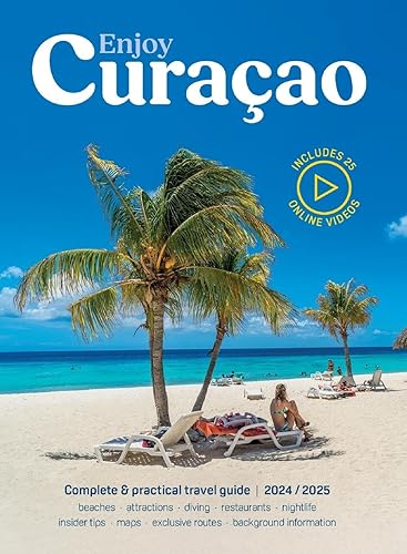 Enjoy Curacao 2024/2025: Complete and practical travel guide edition 2024/2025