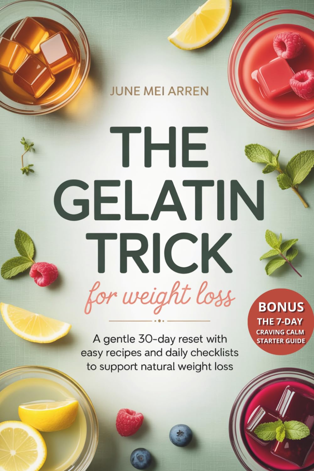 The Gelatin Trick for Weight Loss: A Gentle 30-Day Reset with Easy Recipes and Daily Checklists to Support Natural Weight Loss