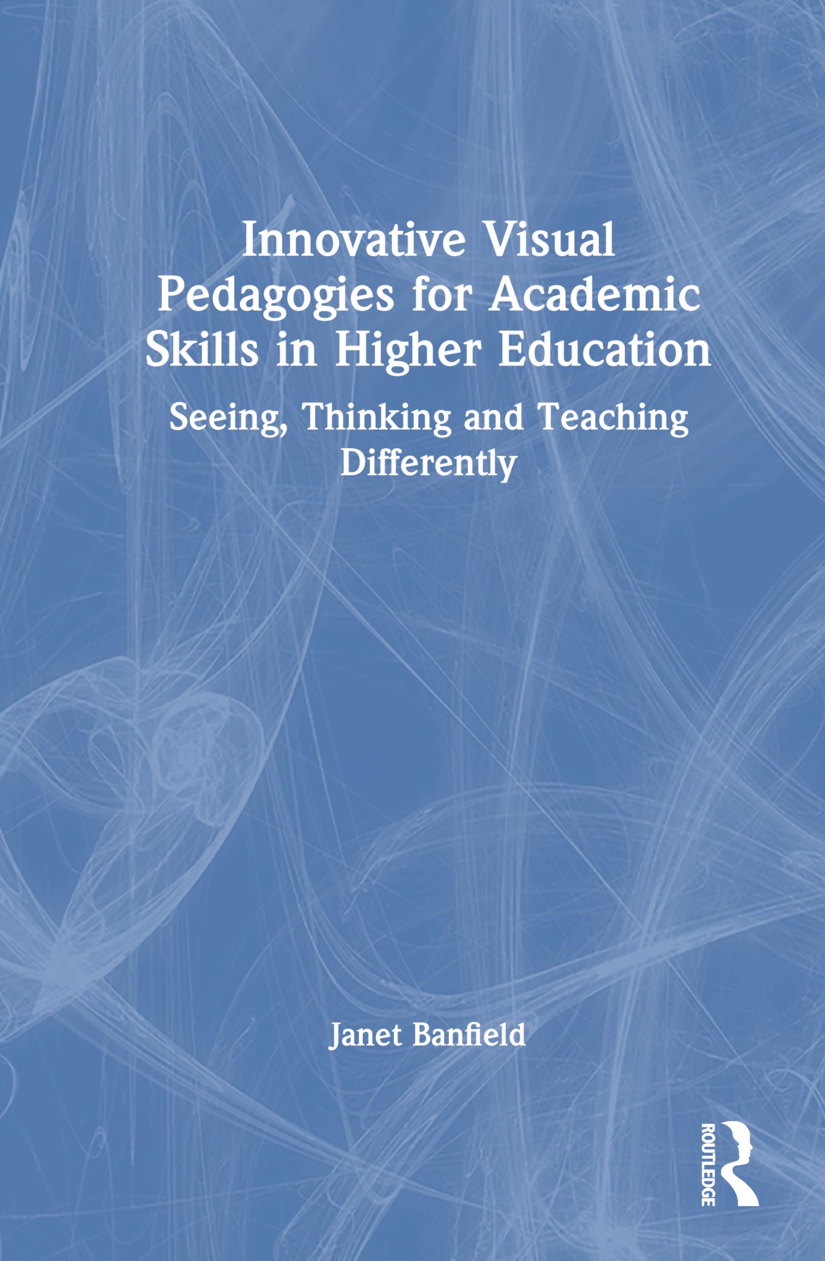Innovative Visual Pedagogies for Academic Skills in Higher Education: Seeing, Thinking and Teaching Differently