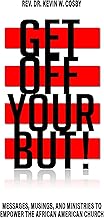 Get Off Your But!: Messages, Musings, and Ministries to Empower the African American Church