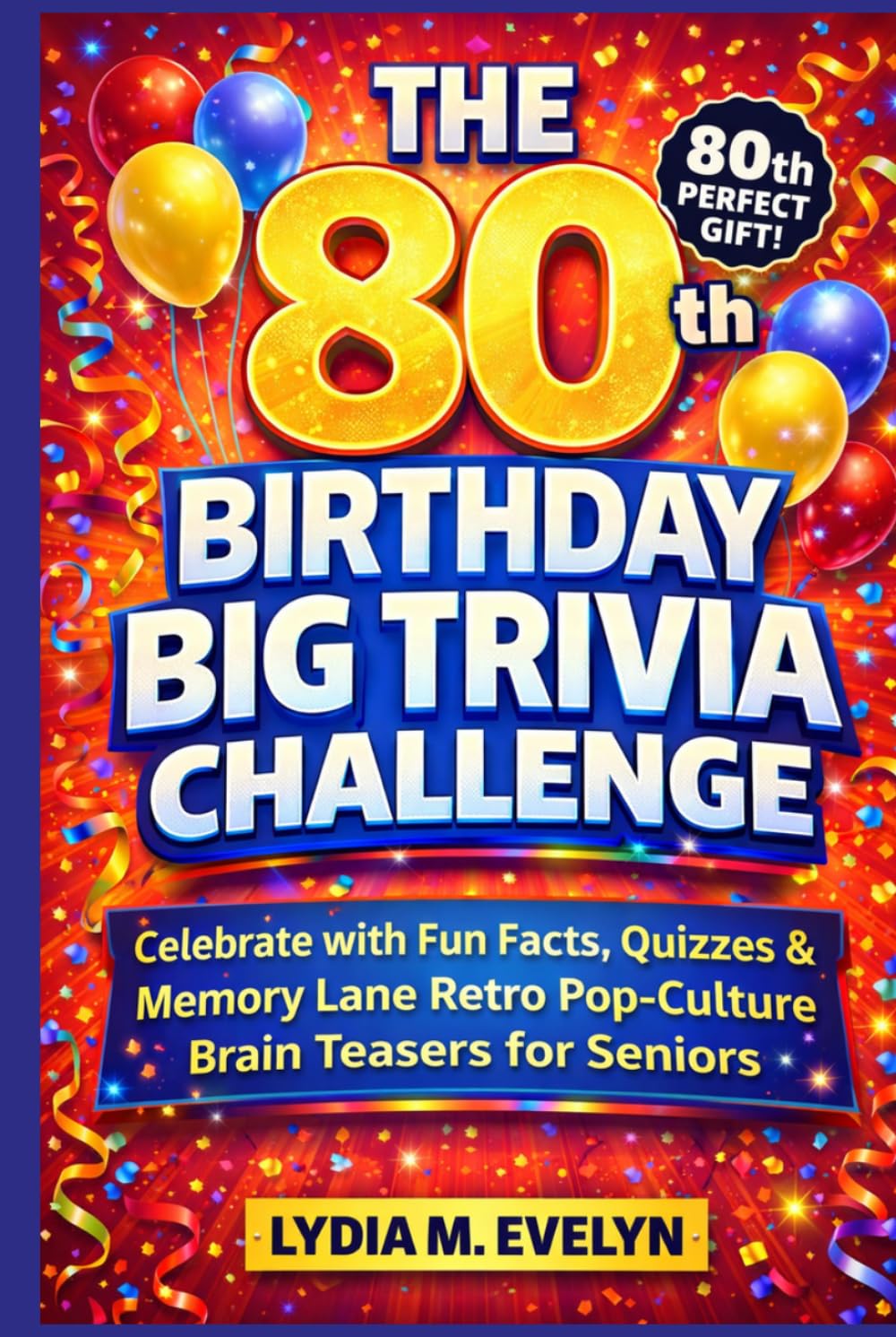 The 80th Birthday Big Trivia Challenge: Celebrate with Fun Facts, Quizzes & Memory Lane Retro Pop-Culture Brain Teasers for Seniors