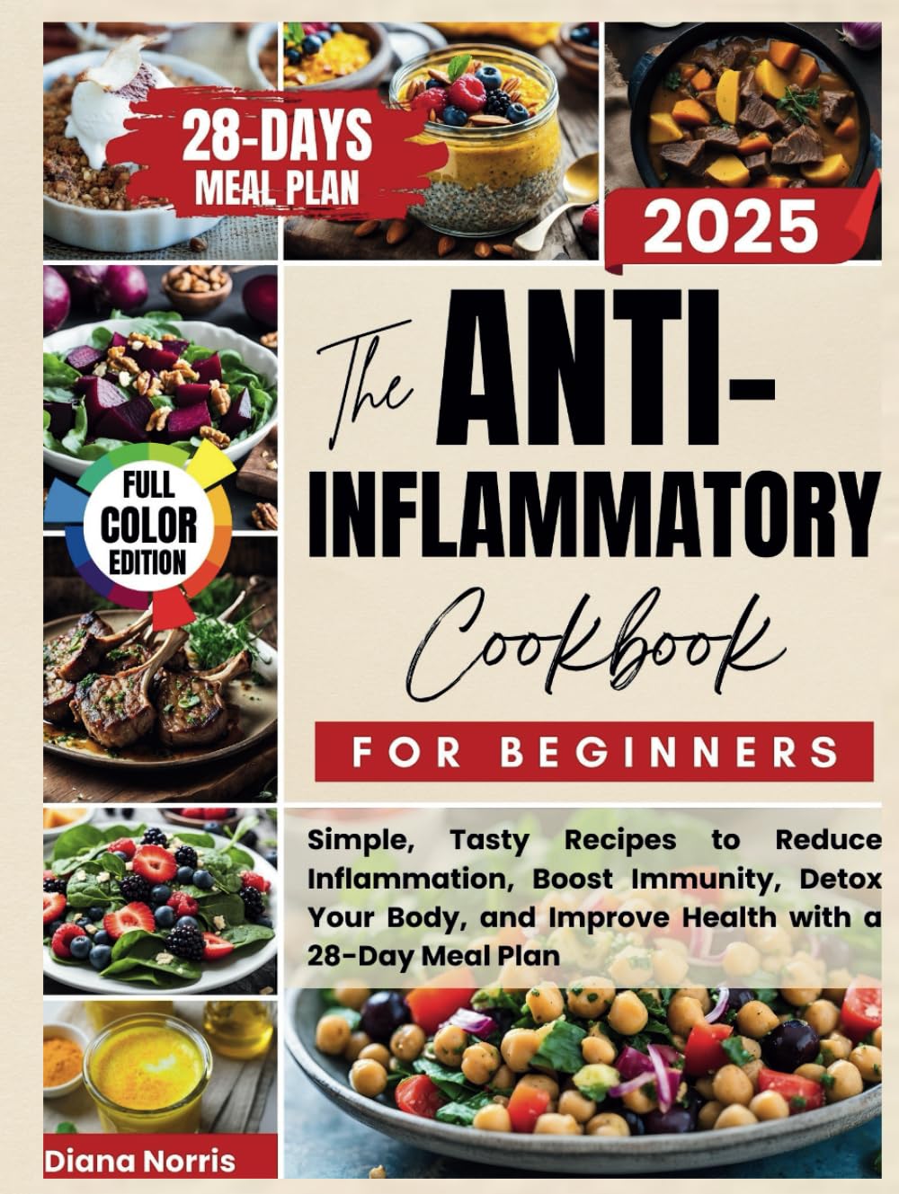 The Anti-Inflammatory Cookbook for Beginners: Simple, Tasty Recipes to Reduce Inflammation, Boost Immunity, Detox Your Body, and Improve Health with a 28-Day Meal Plan