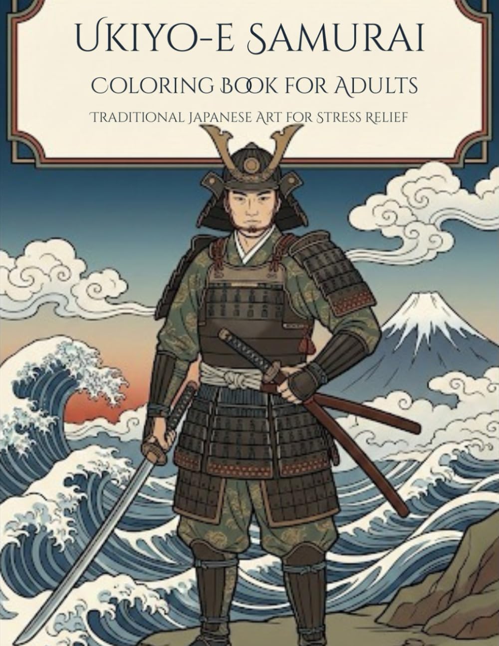 UKIYO-E SAMURAI COLORING BOOK FOR ADULTS TRADITIONAL JAPANESE ART FOR STRESS RELIEF: Japanese Art / Woodblock Print / Stress Relief / Mindfulness / Samurai,Coi