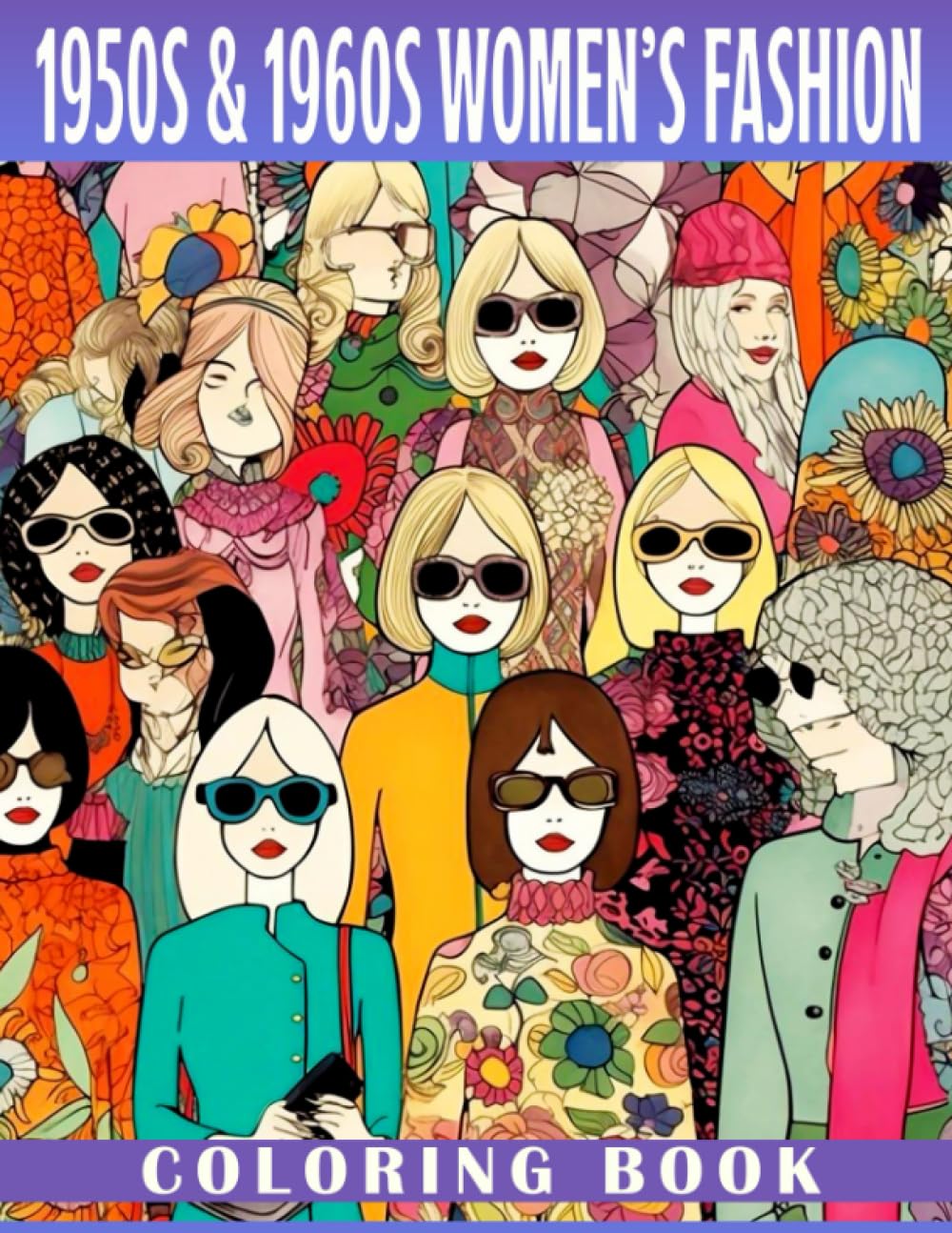 1950s & 1960s Women's Fashion Coloring Book: Beautiful Stylish Outfits Coloring Pages With Incredible Illustrations To Color For Adult Women And Teen Girls