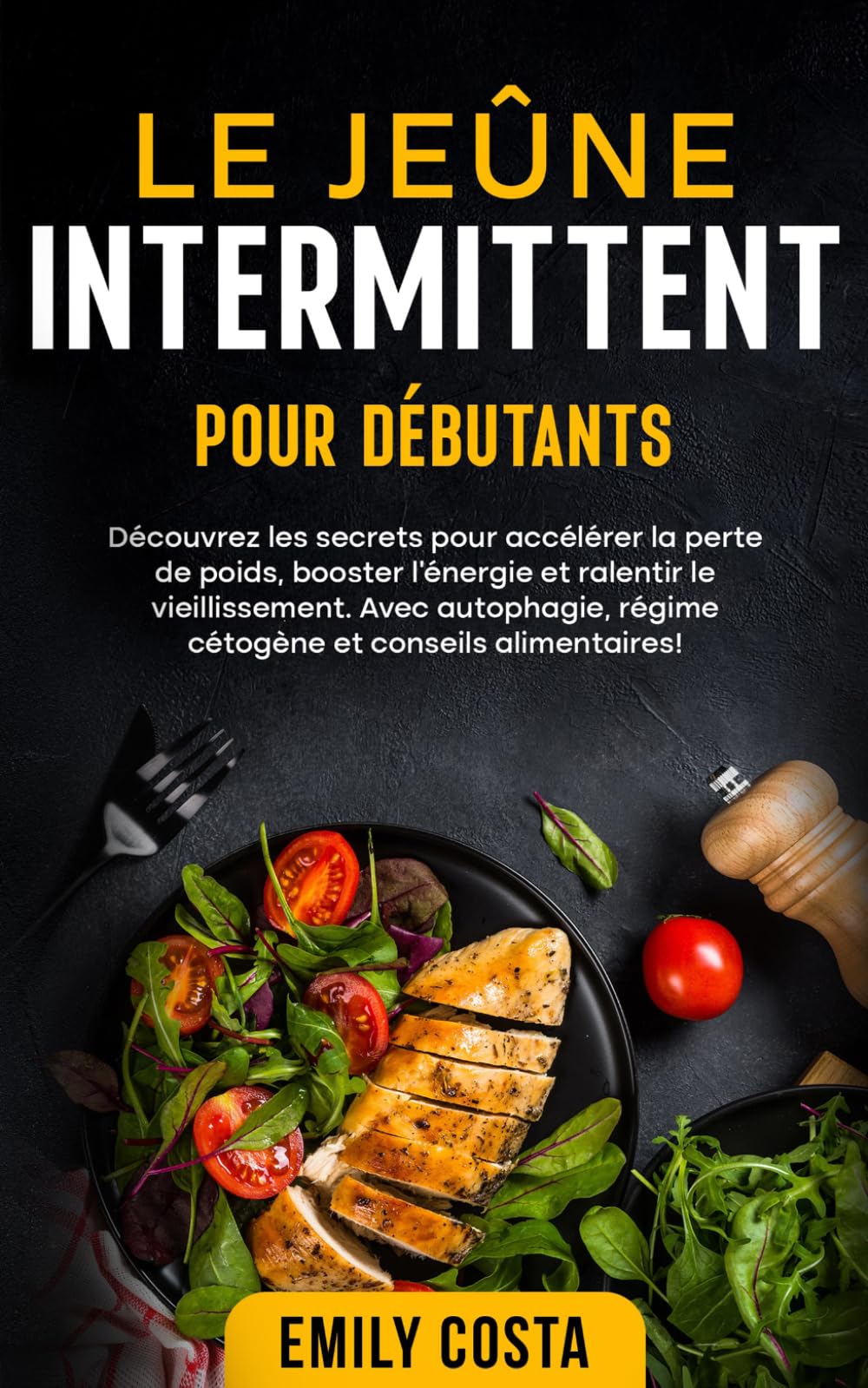 Le jeûne intermittent pour débutants: Découvrez les secrets pour accélérer la perte de poids, booster l’énergie et ralentir le vieillissement. Avec ... du jeûne intermittent et du régime keto)