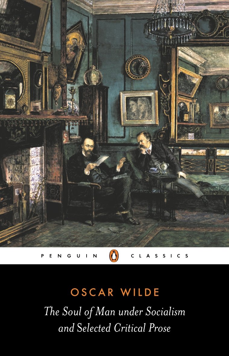 The Soul of Man Under Socialism and Selected Critical Prose: & Selected Critical Prose (Penguin Classics)      New Ed Edition, Kindle Edition