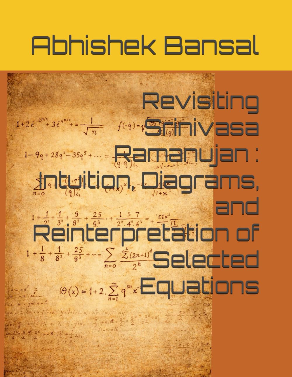 Revisiting Srinivasa Ramanujan : Intuition, Diagrams, and Reinterpretation of Selected Equations (My Last Self Funded Journey - Engineering Series : ... with Practical Demonstrations & Validation)