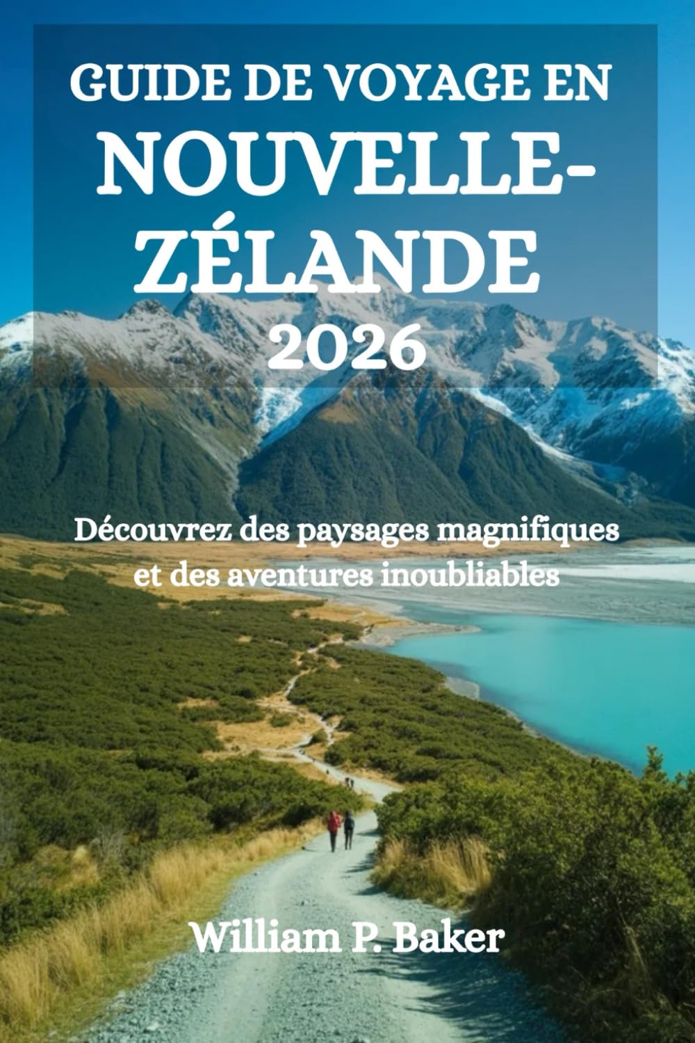 GUIDE DE VOYAGE EN NOUVELLE-ZÉLANDE: Découvrez des paysages magnifiques et des aventures inoubliables