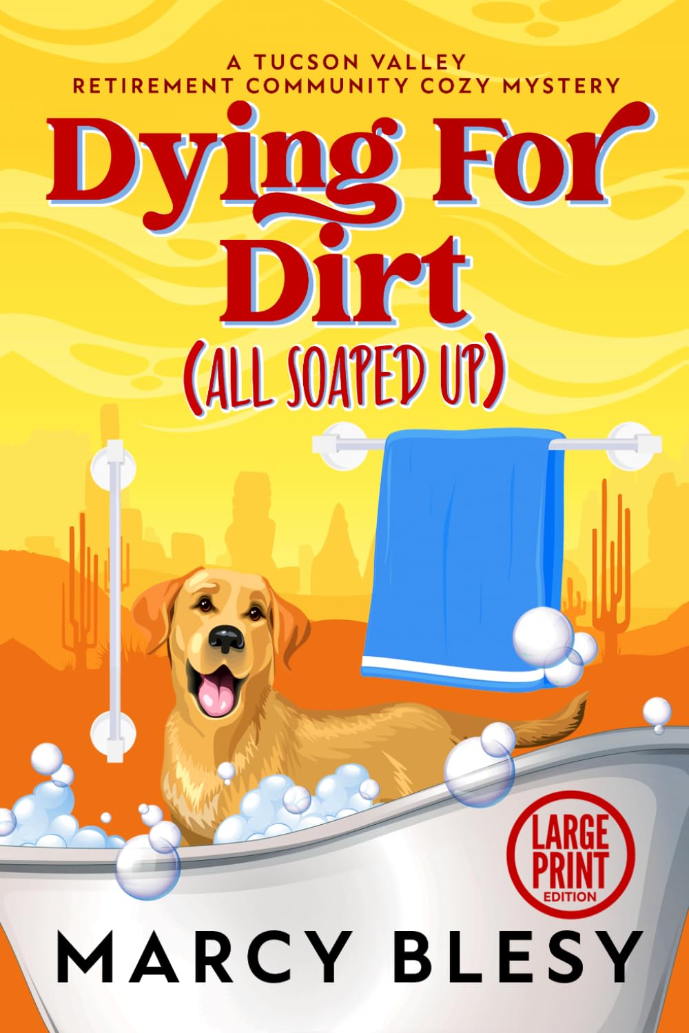 Dying For Dirt (All Soaped Up): Large Print Edition: A Tucson Valley Retirement Community Cozy Mystery