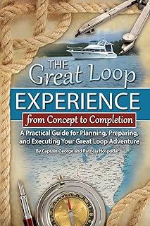 The Great Loop Experience - From Concept to Completion A Practical Guide for Planning, Preparing and Executing Your Great Loop Adventure