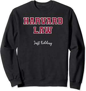 Harvard Law Just Kidding Funny Sweatshirt