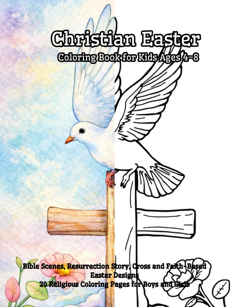 Christian Easter Coloring Book for Kids Ages 4–8: Bible Scenes, Resurrection Story, Cross and Faith-Based Easter Designs | 20 Religious Coloring Pages for Boys and Girls