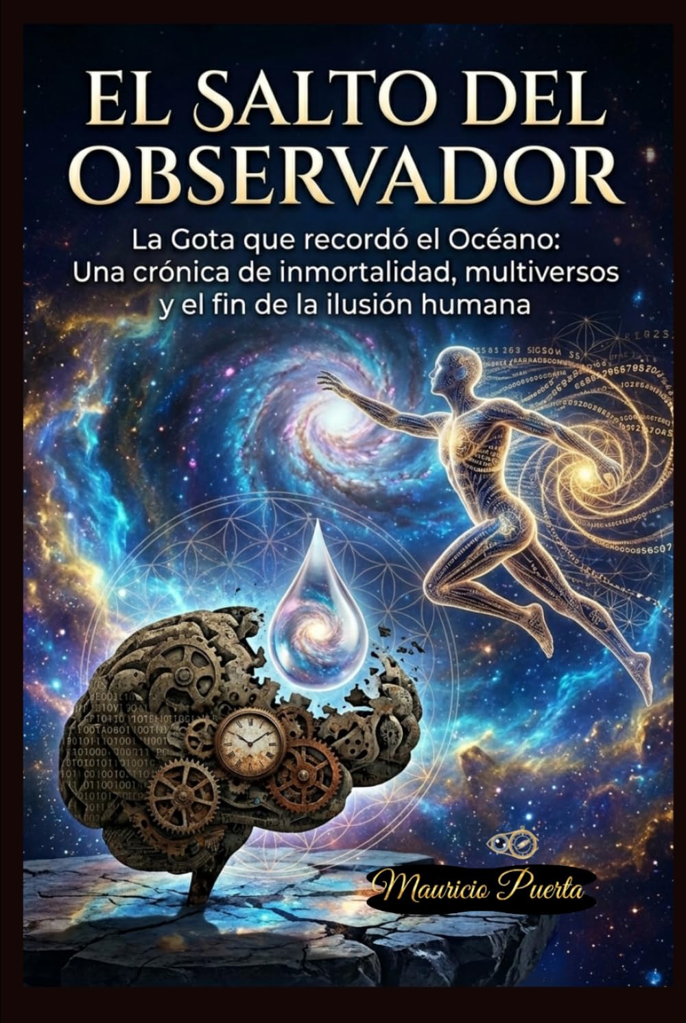 EL SALTO DEL OBSERVADOR: La Gota que recordó el Océano: Una crónica de inmortalidad, multiversos y el fin de la ilusión humana