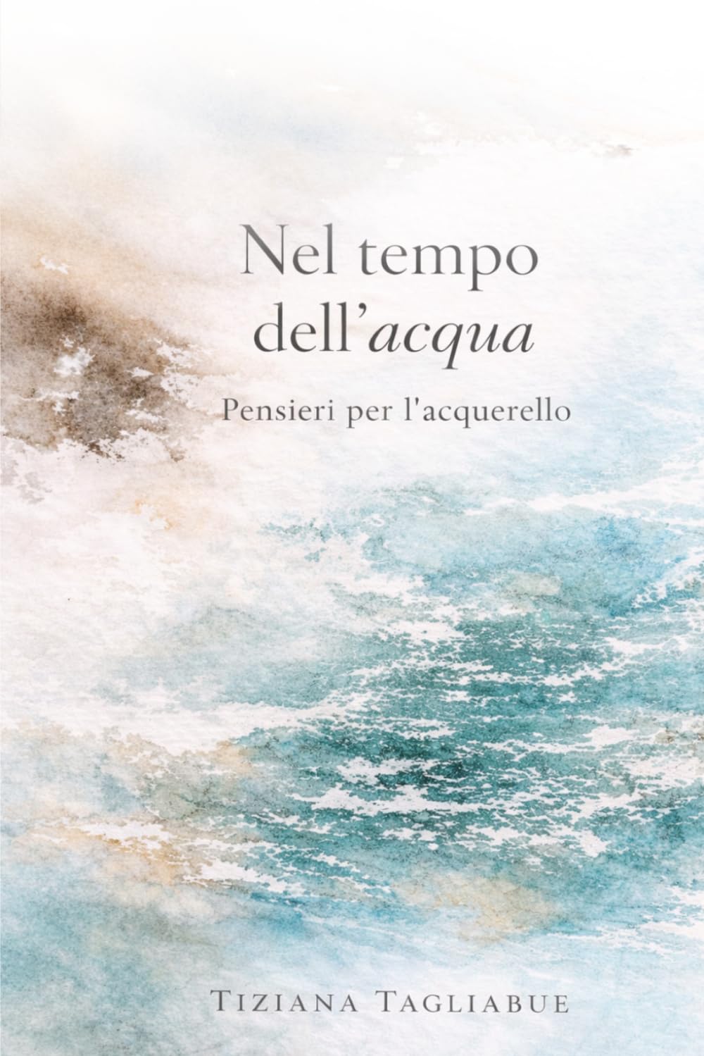Nel tempo dell'acqua: pensieri per l'acquerello