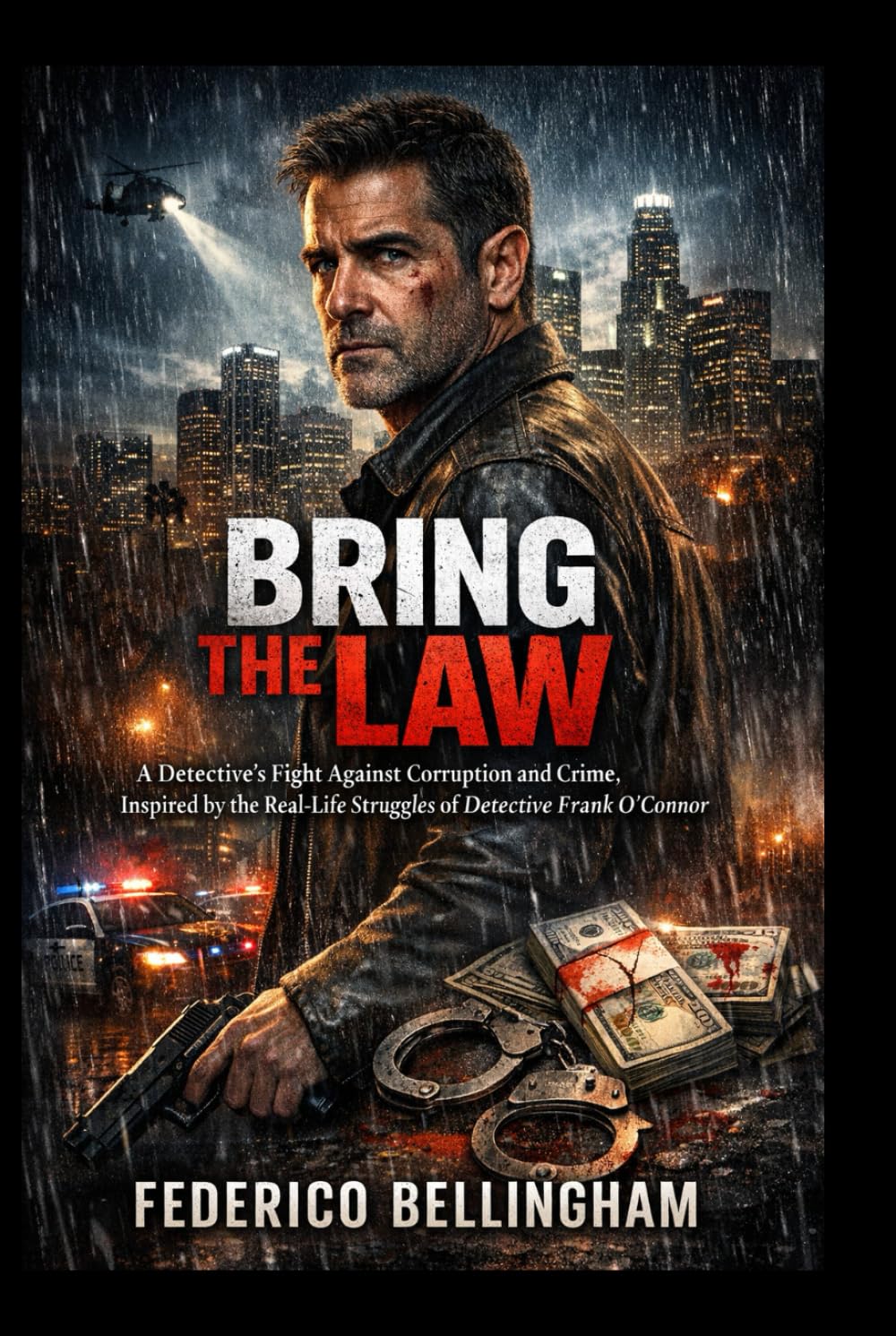 BRING THE LAW: A Detective's Fight Against Corruption and Crime, Inspired by the Real-Life Struggles of Detective Frank O'Connor"