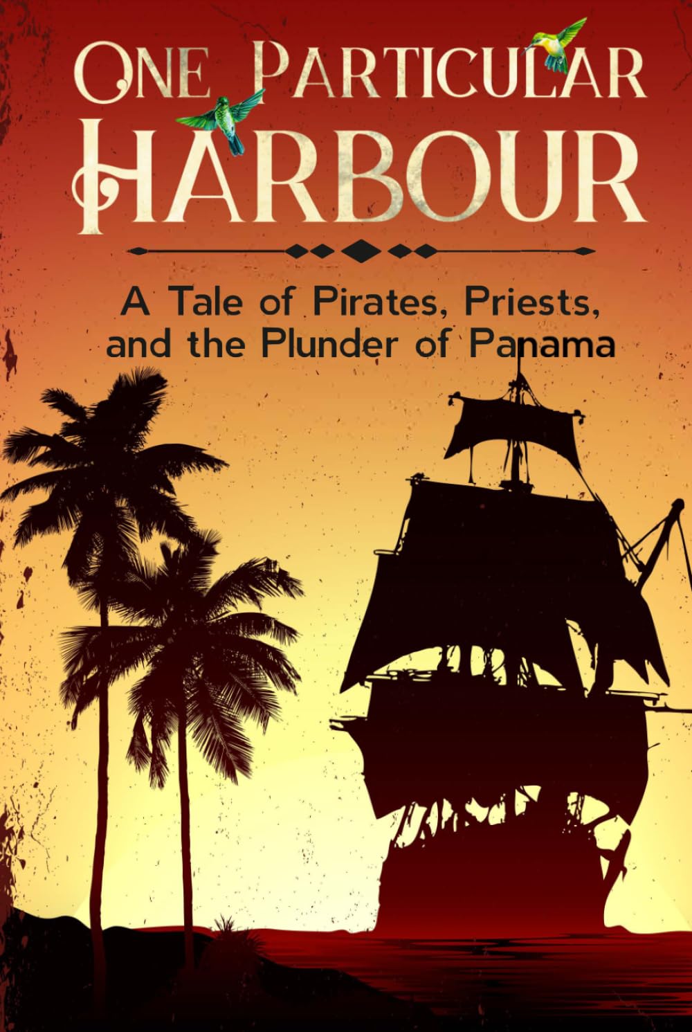 One Particular Harbour: A Tale of Pirates, Priests, and The Plunder of Panama (Pirate Legacy)