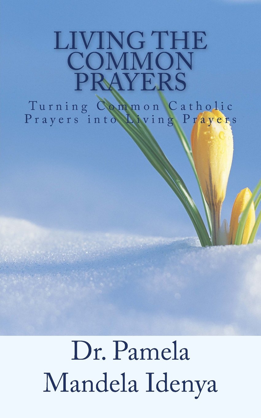 Living the Common Prayers: Turning Basic Catholic Prayers into Living Prayers