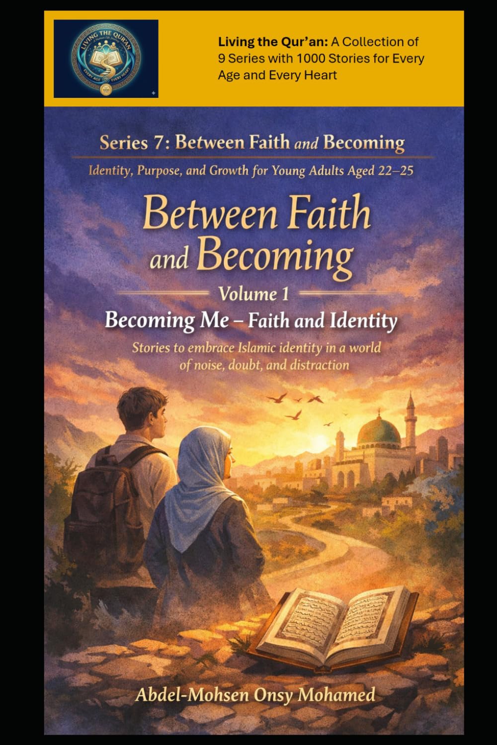 Volume 1: Becoming Me - Faith and Identity: Stories to embrace Islamic identity in a world of noise, doubt, and distraction for young adults aged ... and Growth or Young Adults Aged 22–25)