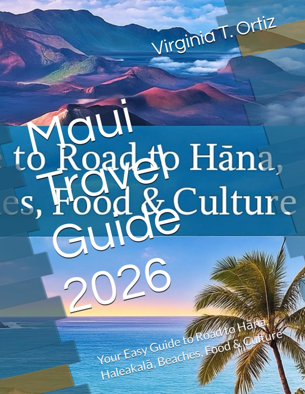 Maui Travel Guide 2026: Your Easy Guide to Road to Hāna, Haleakalā, Beaches, Food & Culture