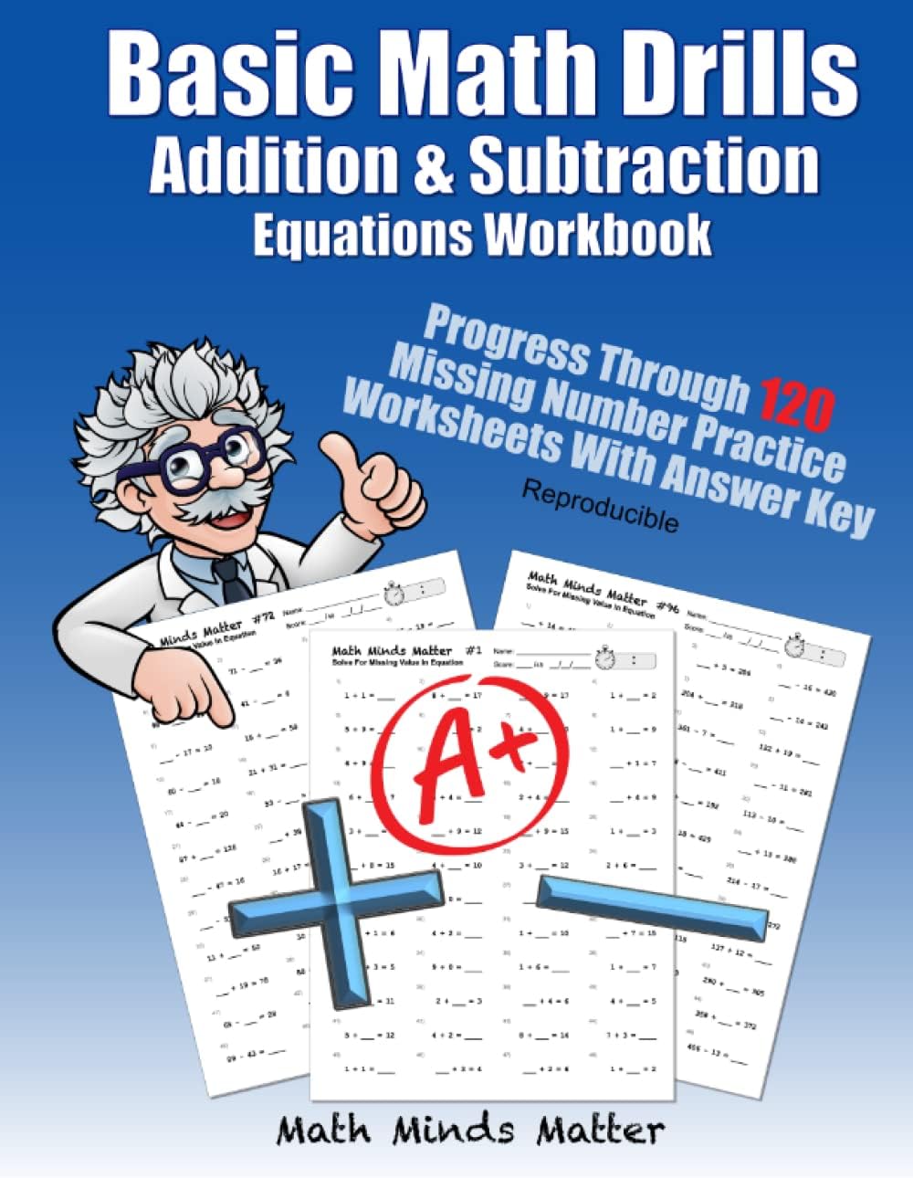 Basic Math Drills Addition & Subtraction Equations Workbook: Progress Through 120 Missing Number Practice Worksheets With Answer Key Reproducible ... Quick Arithmetic Worksheets With Answer Key)