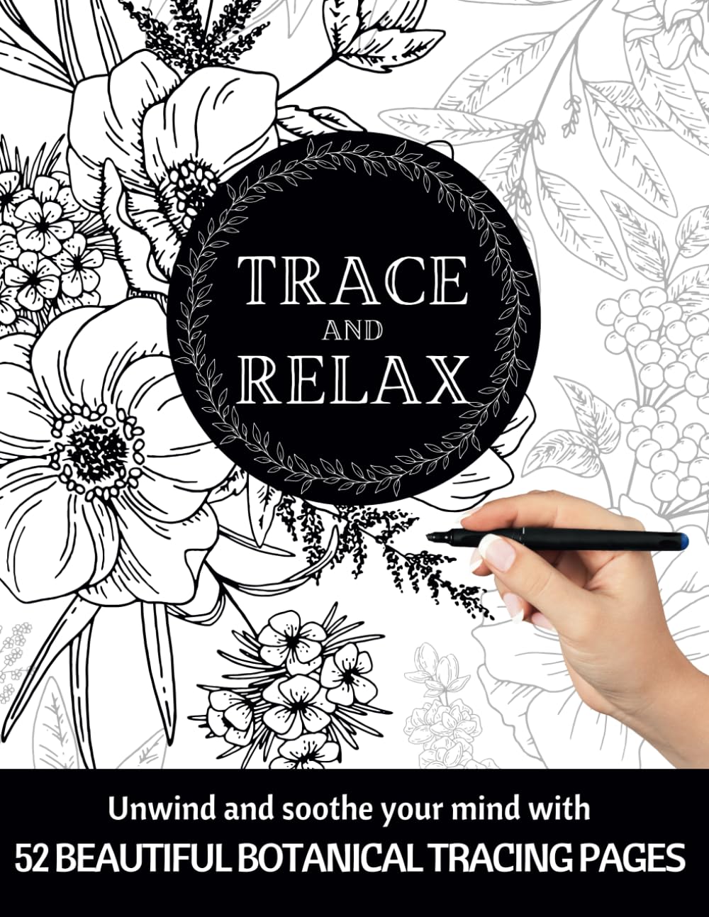 TRACE & RELAX BOTANICAL TRACING PAGES | Unwind & Soothe Your Mind With 52 Beautiful Botanical Tracing Pages |: Meditative Art For Adults (Trace & Relax Print Book Series | Adult Ink Tracing Pages)