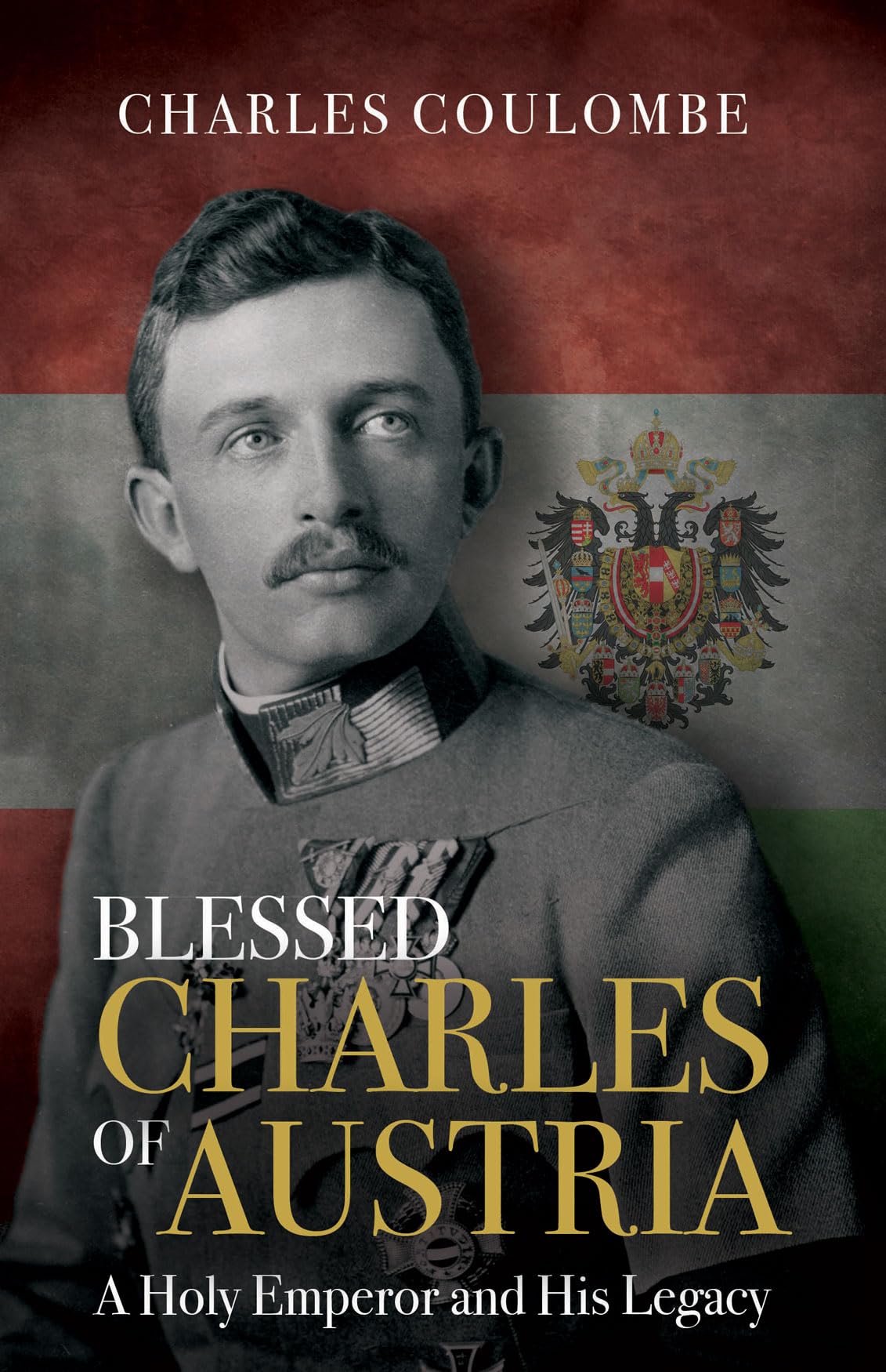 Buy Blessed Charles of Austria: A Holy Emperor and His Legacy — BookShops.in