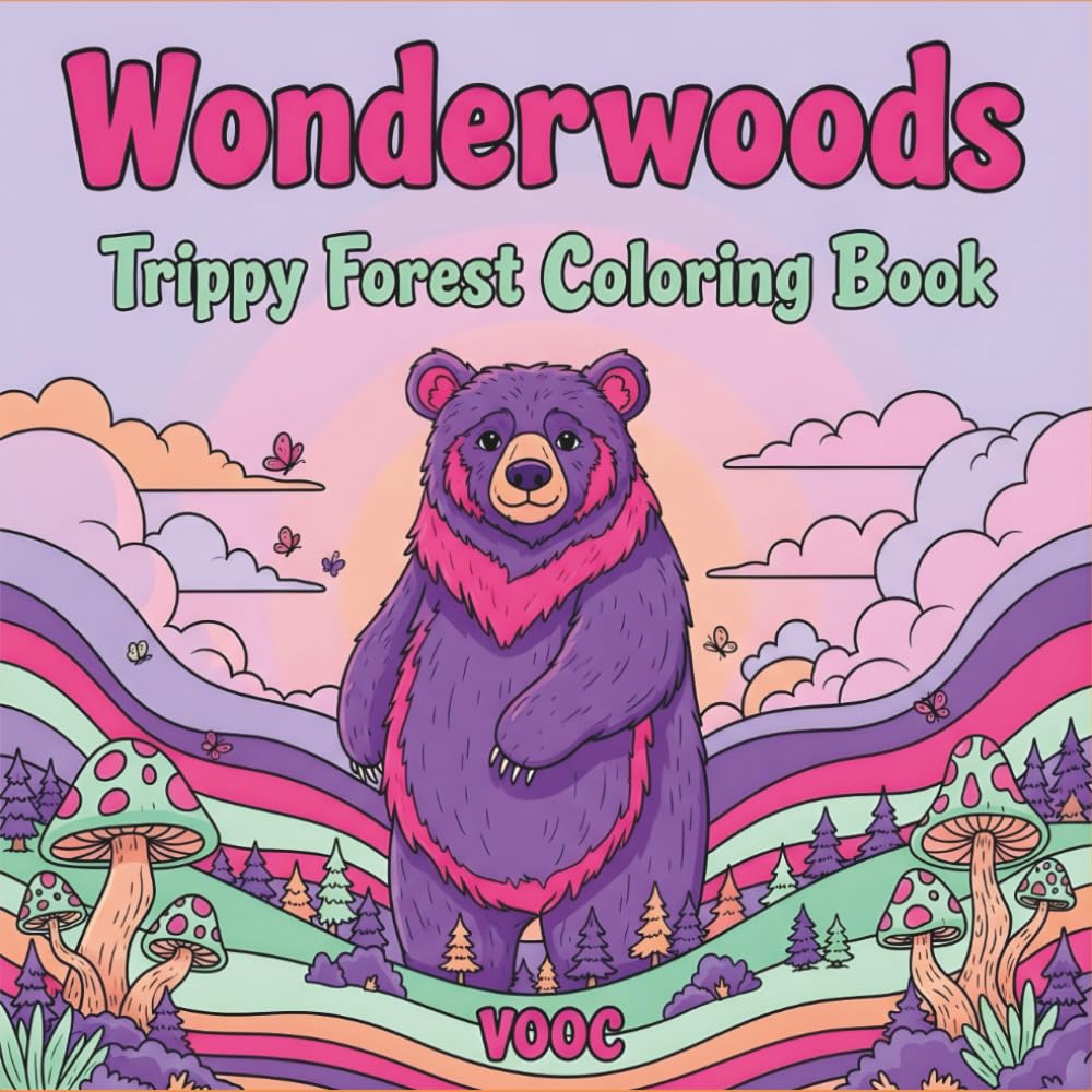 Wonderwoods: Trippy Forest Coloring Book - Psychedelic Woodland Animals, Magical Mushrooms, and Surreal Nature Scenes for Adults Mindfulness and Relaxation (Groovy & Psychedelic Coloring)