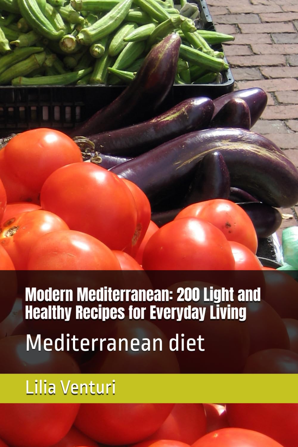 Modern Mediterranean: 200 Light and Healthy Recipes for Everyday Living: Mediterranean diet