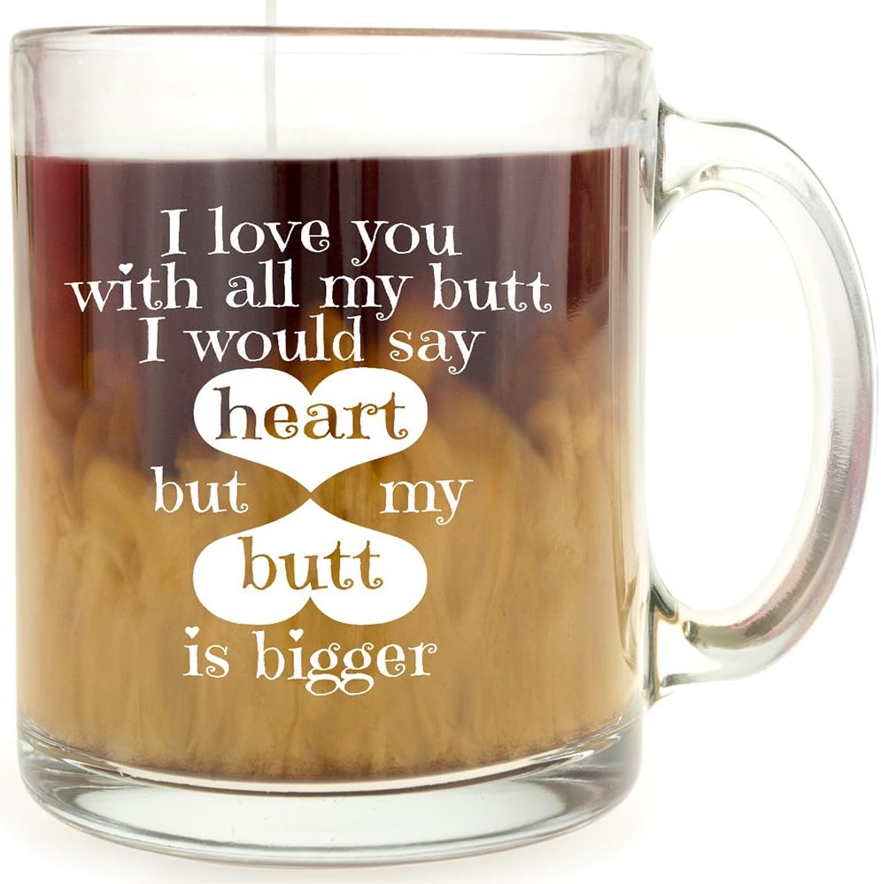 Make Em Laugh I Love You With All My Butt I Would Say Heart But My Butt is Bigger - Funny Glass Coffee Mug - 13 Oz Gift Box Included