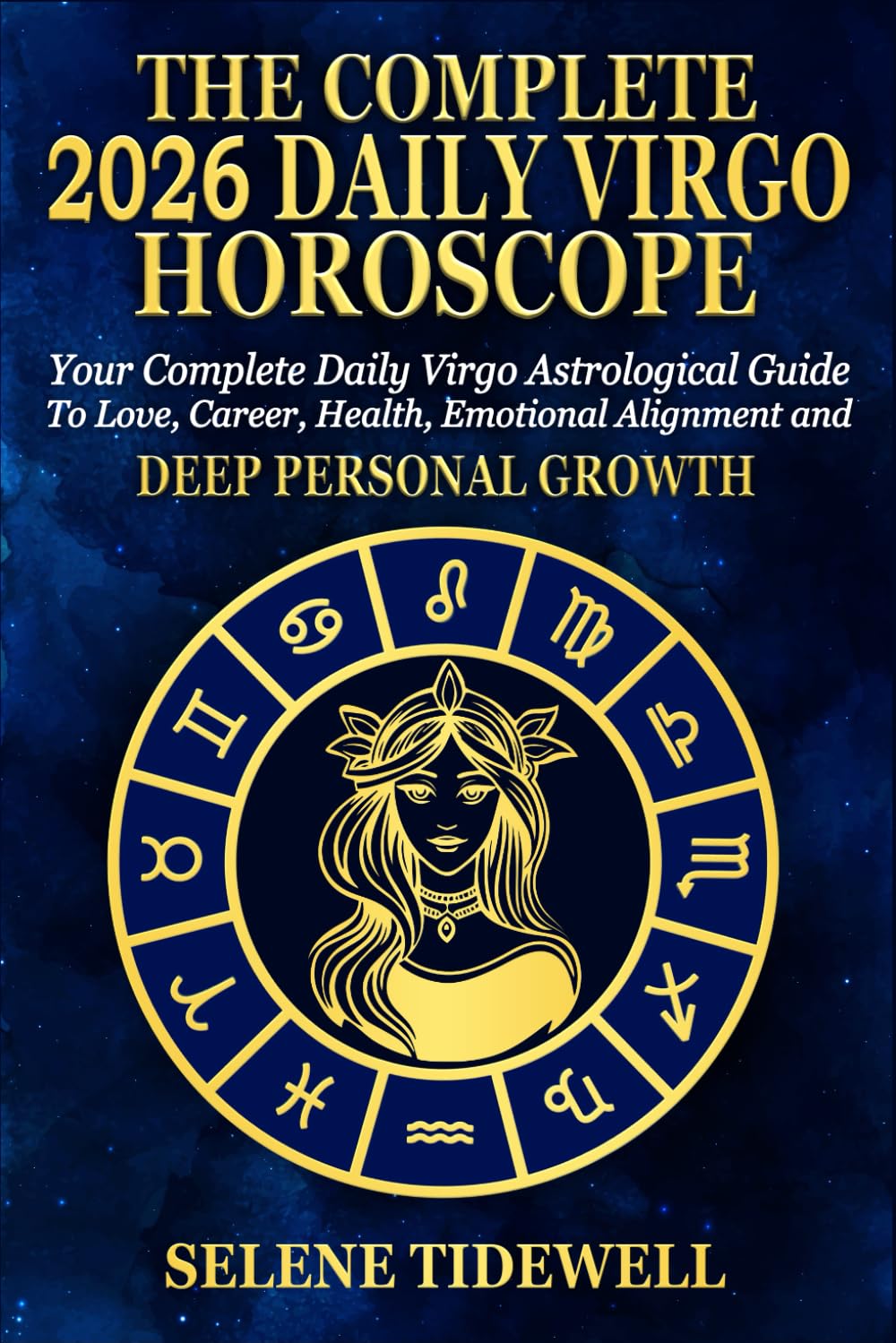 The Complete 2026 Daily Virgo Horoscope: Your Complete Daily Virgo Astrological Guide to Love, Career, Health, Emotional Balance and Meaningful Personal Growth