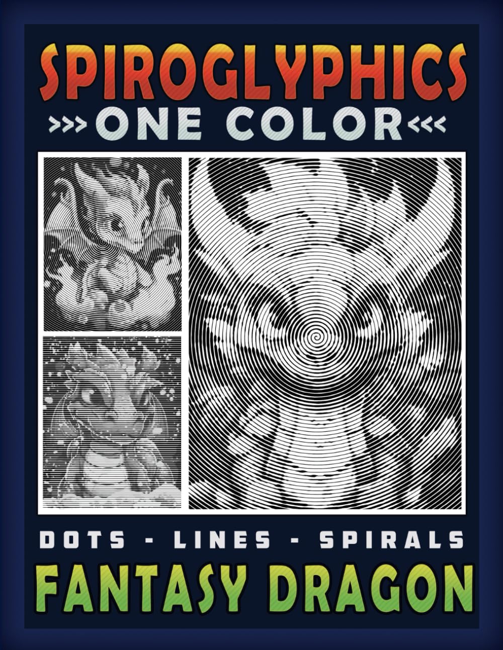 Spiroglyphics Dots Lines Spirals Fantasy Dragons: One Color Coloring Book for Adults to Unveil Enchanting Dragons for Relaxation and Stress Relief (Spiroglyphics One Color Coloring Books)