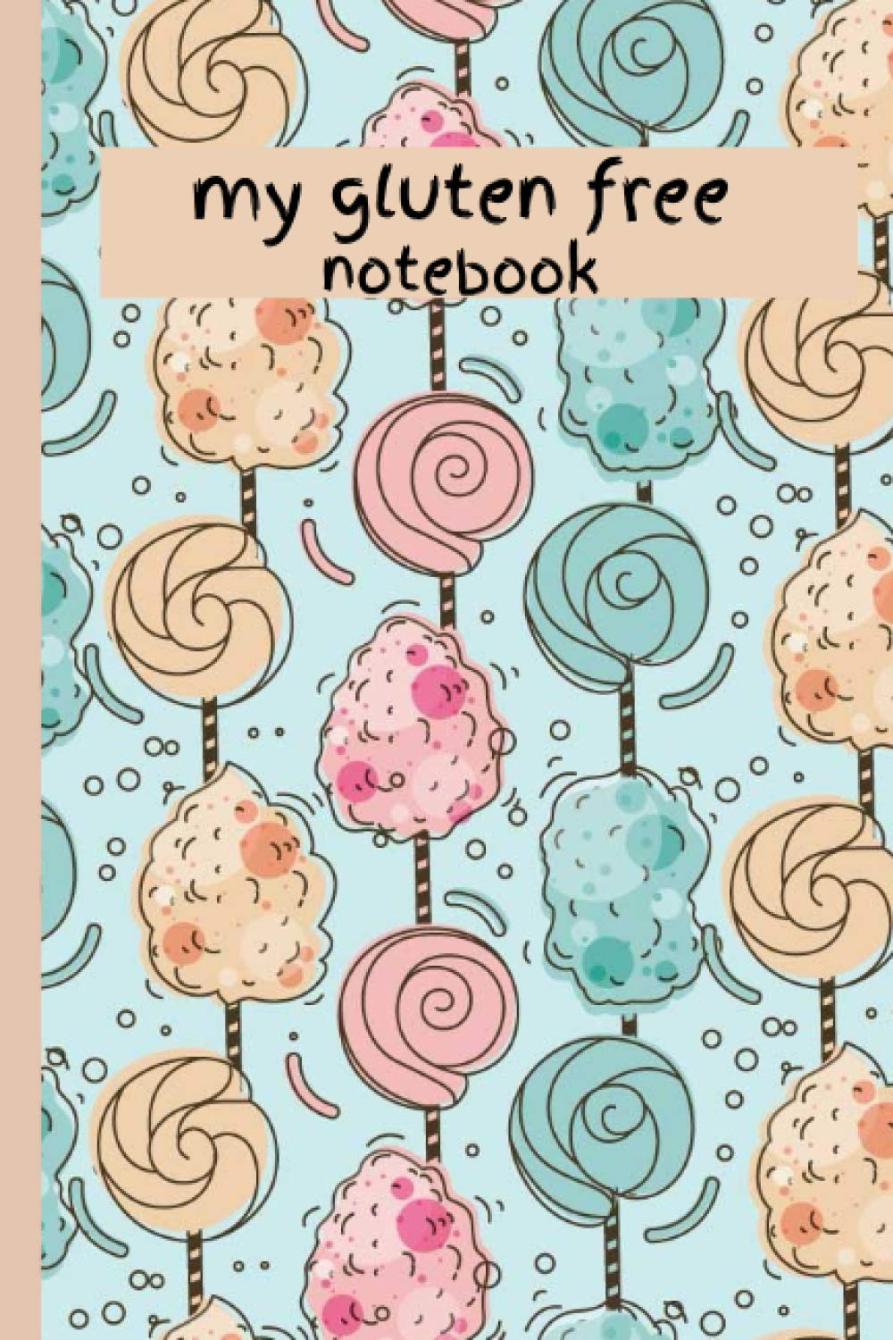 My gluten free notebook: For your notes or recipes | Use this gluten free notebook