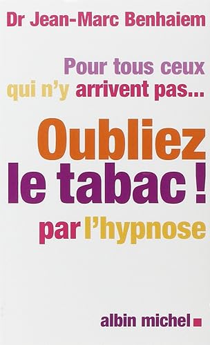 Pour tous ceux qui n'y arrivent pas... Oubliez le tabac! par l'hypnose