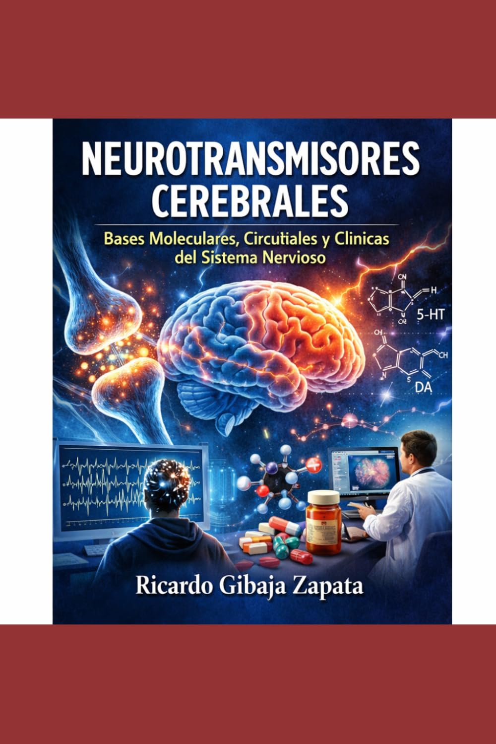 Neurotransmisores Cerebrales Bases Moleculares, Circuitales y Clínicas del Sistema Nervioso