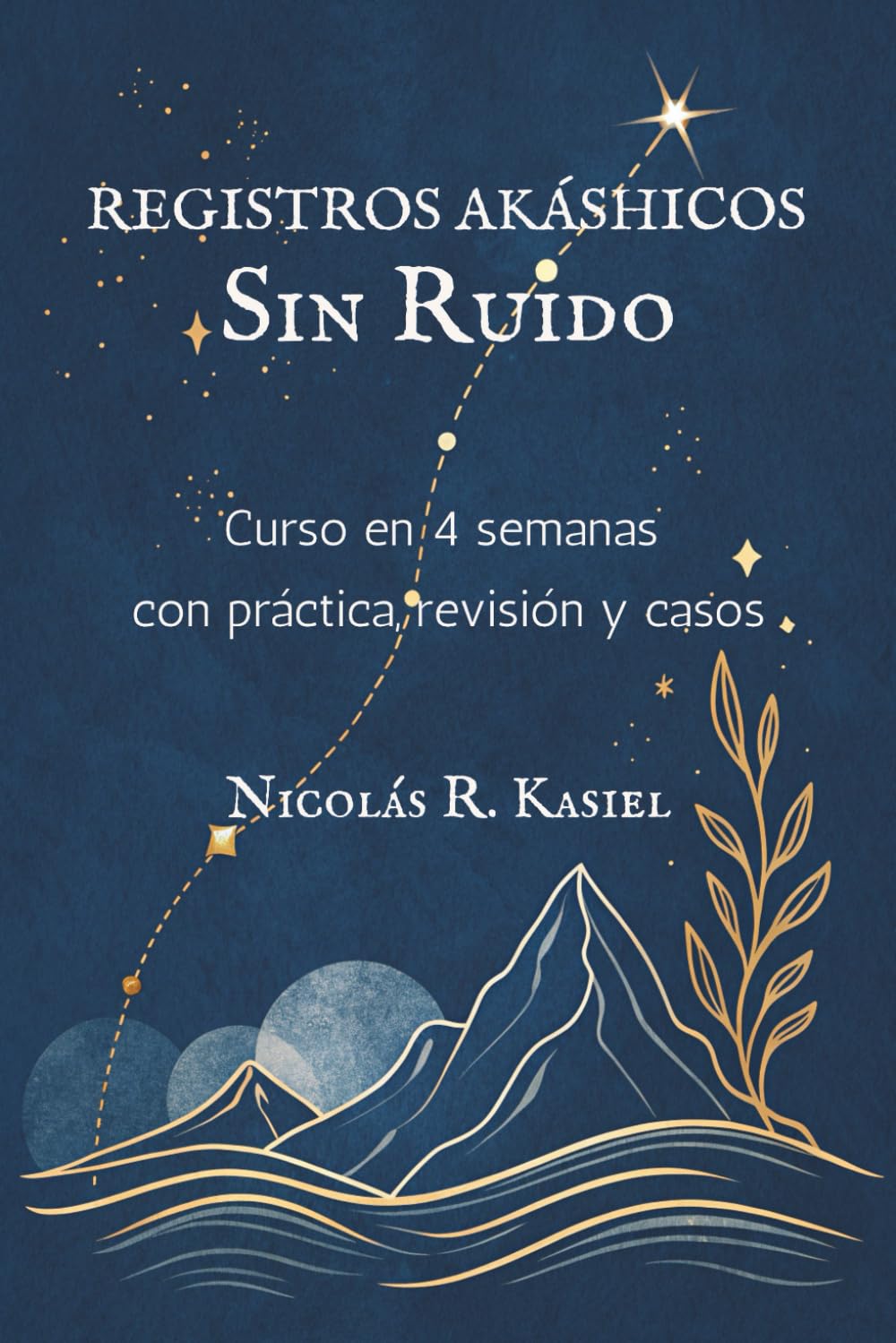 REGISTROS AKÁSHICOS SIN RUIDO. Curso en 4 semanas con práctica, revisión y casos: Entrenamiento técnico para la toma de decisiones, gestión del pensamiento y claridad en la vida real