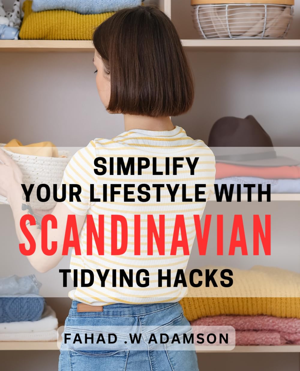 Simplify Your Lifestyle with Scandinavian Tidying Hacks: Effortlessly Declutter Your Home with Proven Nordic Organizing Tips