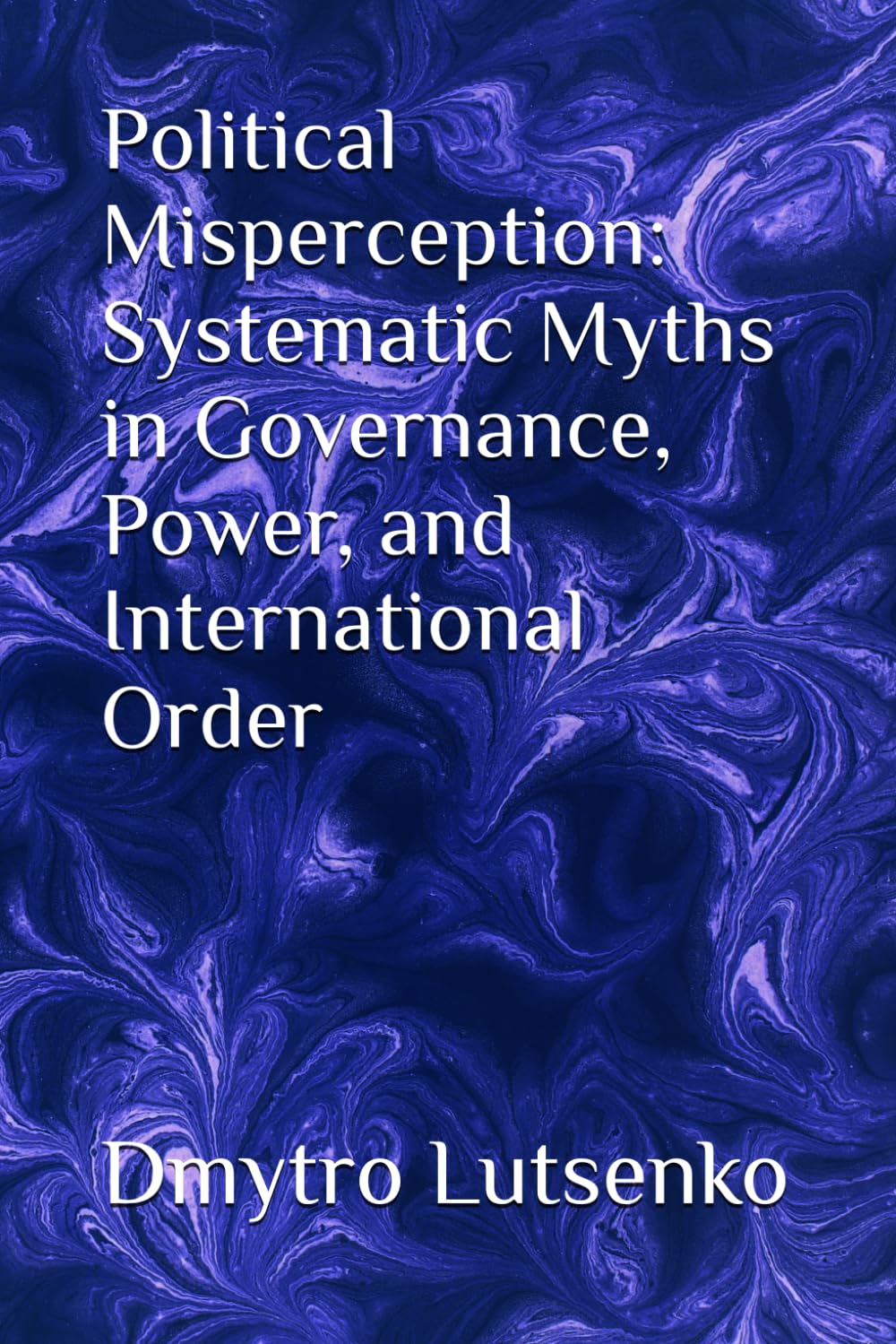 Political Misperception: Systematic Myths in Governance, Power, and International Order