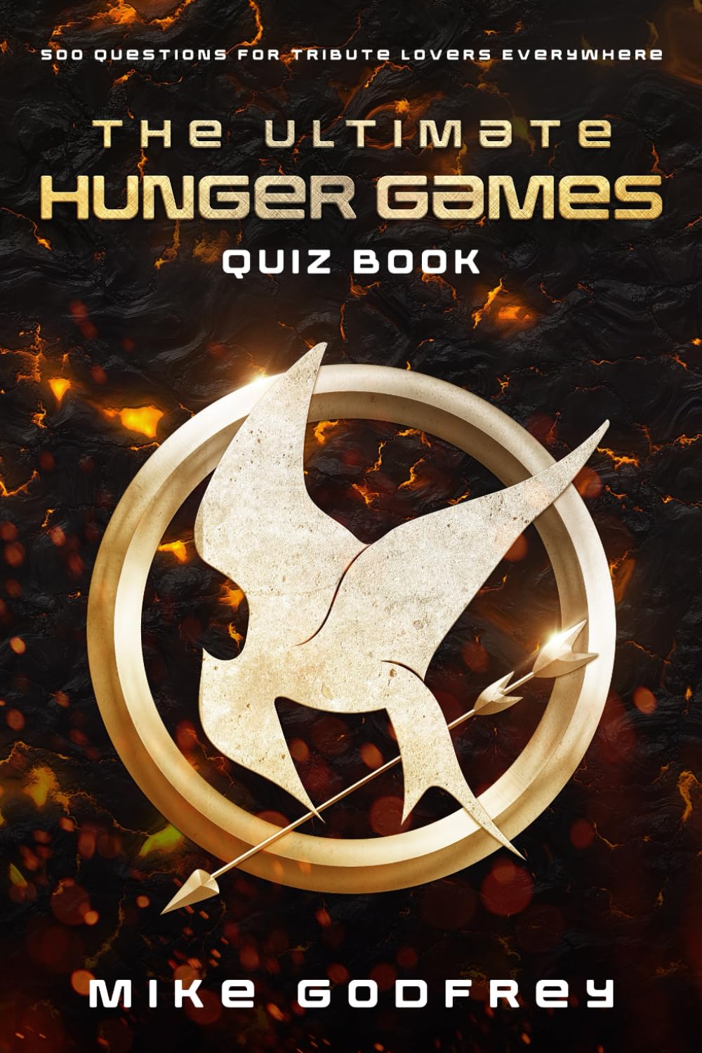 The Ultimate Hunger Games Quiz Book 500 Questions for Tribute Lovers