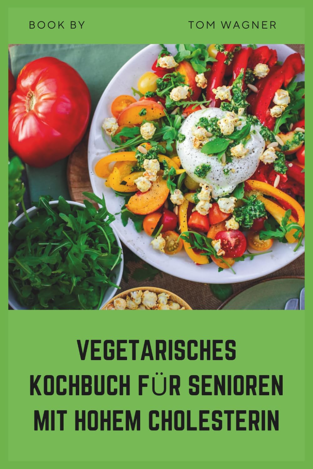 Vegetarisches Kochbuch für Senioren mit hohem Cholesterin: einfache fettarme pflanzliche Rezepte, um Cholesterinspiegel zu senken und die Herzgesundheit zu unterstützen
