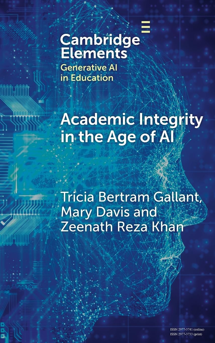 Academic Integrity in the Age of AI (Elements in Generative AI in Education)