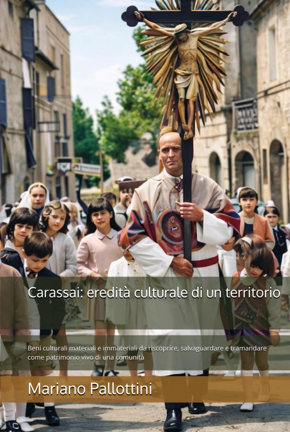 Carassai: eredità culturale di un territorio: Beni culturali materiali e immateriali da riscoprire, salvaguardare e tramandare come patrimonio vivo di una comunità